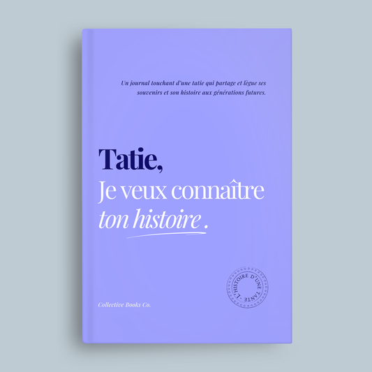 Tatie : Je veux connaître ton histoire.